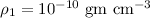 Mathematical equation: $\rho_1 = 10^{-10}~{\rm gm}~{\rm cm}^{-3}$