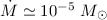 Mathematical equation: $\dot{M} \simeq 10^{-5}~M_{\odot}$
