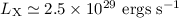 Mathematical equation: $L_{\rm X} \simeq 2.5 \times 10^{29}~{\rm ergs~s}^{-1}$