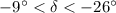 Mathematical equation: $-9\degr < \delta < -26\degr$