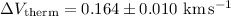 Mathematical equation: $\ensuremath{\Delta V_{\rm therm}}= 0.164\pm0.010~\ensuremath{{\rm km\,s^{-1}}}$