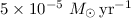 Mathematical equation: $5 \times 10^{-5}~M_{\odot}\,{\rm yr}^{-1}$