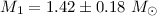 Mathematical equation: $M_{1}=1.42\pm 0.18~ M_{\odot}$