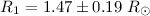 Mathematical equation: $R_{1}=1.47\pm 0.19~ R_{\odot}$