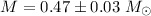 Mathematical equation: $M = 0.47 \pm 0.03~M_\odot$