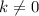 Mathematical equation: $k\neq0$