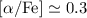 Mathematical equation: $[\alpha / {\rm Fe}] \simeq 0.3$