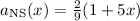 Mathematical equation: $a_{\rm NS}(x)={2\over 9}(1+5x)$