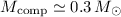 Mathematical equation: $M_{\rm comp}\simeq0.3\,M_\odot$