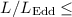 Mathematical equation: $L/L_{{\rm Edd}} \leq$