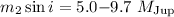 Mathematical equation: $m_{2} \sin{i}= 5.0{-}9.7~M_{\rm Jup}$