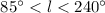 Mathematical equation: $85^{\circ} < l < 240^{\circ}$