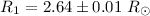 Mathematical equation: $R_1 = 2.64 \pm 0.01~R_{\odot}$