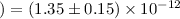 Mathematical equation: $) = (1.35\pm0.15)\times 10^{-12}$
