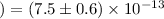 Mathematical equation: $) = (7.5\pm0.6)\times 10^{-13}$