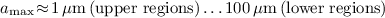 Mathematical equation: $a_{\rm max}\!\approx\!1\,\mu{\rm m\,(upper\ regions)} \ldots 100\,\mu{\rm m\,(lower\ regions)}$