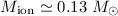Mathematical equation: $M_{\rm ion} \simeq 0.13~M_\odot$