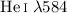 Mathematical equation: $\ion{He}{i}\; \lambda 584$