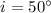 Mathematical equation: $i=50^\circ$