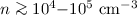 Mathematical equation: $n\ga 10^4{-}10^5~{\rm cm^{-3}}$