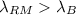 Mathematical equation: $\lambda_{RM}> \lambda_B$