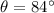 Mathematical equation: $\theta=84^\circ$