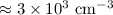 Mathematical equation: $\approx 3 \times 10^{3}~{\rm cm^{-3}}$