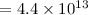 Mathematical equation: $= 4.4\times10^{13}$