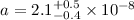Mathematical equation: $a=2.1^{+0.5}_{-0.4}\times 10^{-8}$