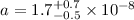Mathematical equation: $a=1.7^{+0.7}_{-0.5}\times 10^{-8}$