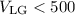 Mathematical equation: $V_{\rm LG} < 500$