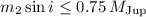 Mathematical equation: $m_2\sin{i}\le 0.75\,M_{\rm Jup}$
