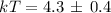 Mathematical equation: $kT = 4.3\, \pm\, 0.4\,$