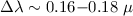 Mathematical equation: $\Delta \lambda \sim 0.16{-}0.18~\mu$