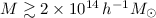 Mathematical equation: $M\gtrsim2\times10^{14}\,h^{-1}M_\odot$