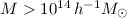 Mathematical equation: $M>10^{14}\,h^{-1}M_\odot$