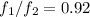 Mathematical equation: $f_1/f_2=0.92$