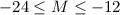 Mathematical equation: $ -24 \leq { M} \leq -12$