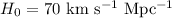 Mathematical equation: ${ H_0= 70~\rm km~s^{-1}~ Mpc^{-1} }$