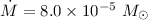 Mathematical equation: $\dot M = 8.0 \times 10^{-5}~M_\odot$