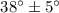 Mathematical equation: $38^\circ \pm 5^\circ$