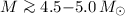 Mathematical equation: $M \ga 4.5{-}5.0\, M_{\odot}$