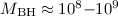 Mathematical equation: $M_{\rm BH} \approx 10^8{-}10^9$