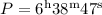 Mathematical equation: $P = 6^{\rm h}38^{\rm m}47^{\rm s}$