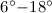 Mathematical equation: $6\ensuremath{^\circ}{-}18\ensuremath{^\circ}$