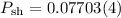 Mathematical equation: $P_{\rm sh} = 0.07703(4)$