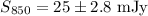 Mathematical equation: $S_{850} = 25\pm 2.8~ {\rm mJy}$