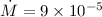 Mathematical equation: $\dot{M}=9\times 10^{-5}$
