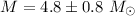 Mathematical equation: $M=4.8\pm 0.8~M_{\odot}$