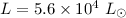 Mathematical equation: $L=5.6\times10^4~L_{\odot}$
